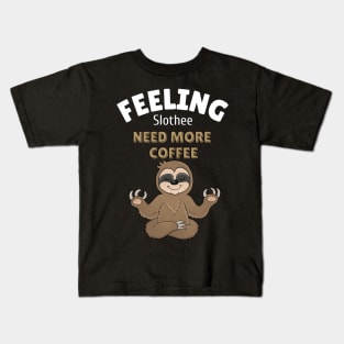 feeling slothee need more coffee Kids T-Shirt